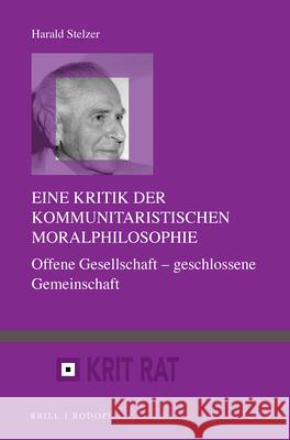 Eine Kritik Der Kommunitaristischen Moralphilosophie: Offene Gesellschaft - Geschlossene Gemeinschaft Harald Stelzer 9789004317550 Brill/Rodopi