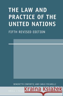 The Law and Practice of the United Nations: Fifth Revised Edition Benedetto Conforti Carlo Focarelli 9789004318526 Brill - Nijhoff