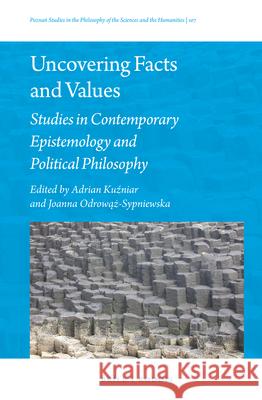 Uncovering Facts and Values: Studies in Contemporary Epistemology and Political Philosophy Adrian K Joanna Odrow 9789004319103 Brill/Rodopi