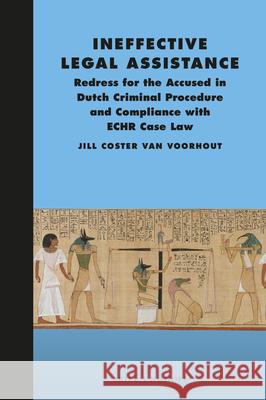 Ineffective Legal Assistance: Redress for the Accused in Dutch Criminal Procedure and Compliance with Echr Case Law Jill E. B. Coste 9789004319363 Brill - Nijhoff