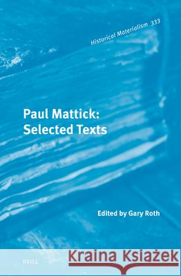 Paul Mattick: Selected Texts Gary Roth 9789004319493 Brill