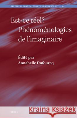 Est-Ce Réel? Phénoménologies de l'Imaginaire Dufourcq 9789004319721 Brill