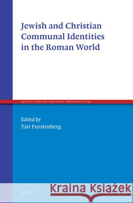 Jewish and Christian Communal Identities in the Roman World Yair Furstenberg 9789004321212 Brill