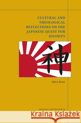 Cultural and Theological Reflections on the Japanese Quest for Divinity John Keane 9789004321229 Brill