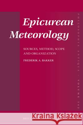 Epicurean Meteorology: Sources, Method, Scope and Organization Fredericus Antonius Bakker 9789004321564 Brill