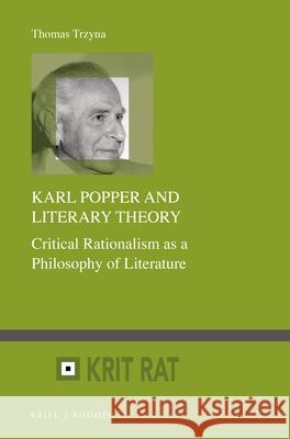 Karl Popper and Literary Theory: Critical Rationalism as a Philosophy of Literature Trzyna, Thomas 9789004321625
