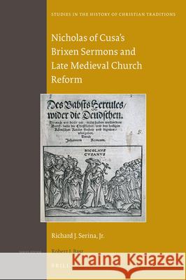 Nicholas of Cusa's Brixen Sermons and Late Medieval Church Reform Richard J. Serina 9789004321724