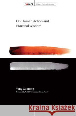 On Human Action and Practical Wisdom Guorong Yang Paul J. D'Ambrosio Sarah Flavel 9789004321779
