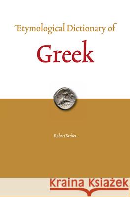 Etymological Dictionary of Greek (2 Vols.) Beekes 9789004321861 Brill