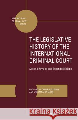 The Legislative History of the International Criminal Court (2 Vols.): Second Revised and Expanded Edition M. Cherif Bassiouni William A., Professor Schabas 9789004321939 Brill - Nijhoff