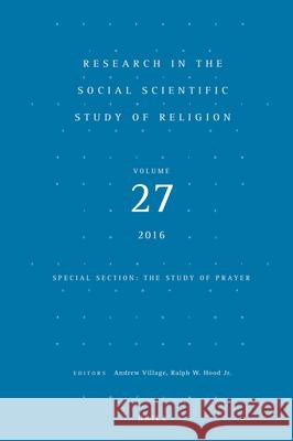 Research in the Social Scientific Study of Religion, Volume 27 Andrew Village Ralph Hood 9789004322028 Brill