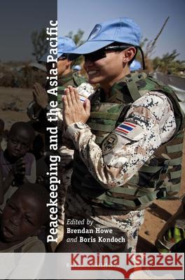 Peacekeeping and the Asia-Pacific Brendan Howe Boris Kondoch 9789004322042