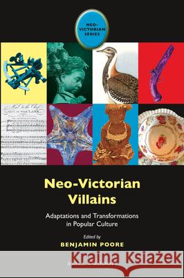 Neo-Victorian Villains: Adaptations and Transformations in Popular Culture Benjamin Poore 9789004322240 Brill