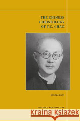 The Chinese Christology of T. C. Chao Yongtao Chen 9789004322394 Brill