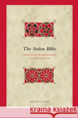 The Stolen Bible: From Tool of Imperialism to African Icon Gerald O. West 9789004322752 Brill