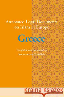 Annotated Legal Documents on Islam in Europe: Greece Konstantinos Tsitselikis, Jørgen Nielsen 9789004323032
