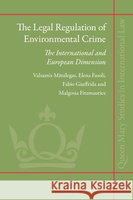 The Legal Regulation of Environmental Crime: The International and European Dimension Valsamis Mitsilegas Elena Fasoli Fabio Giuffrida 9789004323087 Brill Nijhoff