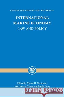 International Marine Economy: Law and Policy Myron H. Nordquist John Norton Moore Ronan Long 9789004323438