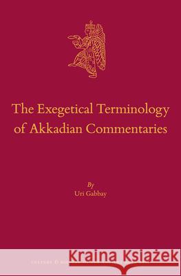 The Exegetical Terminology of Akkadian Commentaries Uri Gabbay 9789004323469