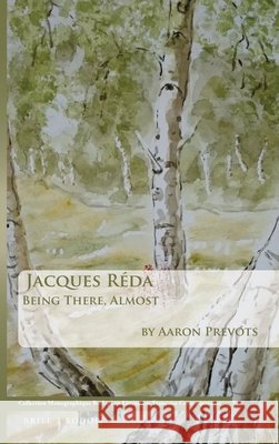 Jacques Réda: Being There, Almost Aaron Prevots 9789004323650 Brill