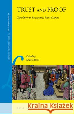 Trust and Proof: Translators in Renaissance Print Culture Andrea Rizzi 9789004323858