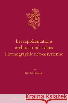 Les Représentations Architecturales Dans l'Iconographie Néo-Assyrienne Gillmann 9789004324008 Brill