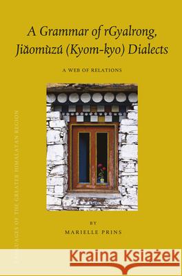 A Grammar of rGyalrong, Jiǎomùzú (Kyom-kyo) Dialects: A Web of Relations Marielle Prins 9789004324565