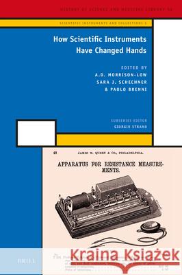 How Scientific Instruments Have Changed Hands A.D. Morrison-Low, Sara J. Sechner, Paolo Brenni 9789004324923 Brill