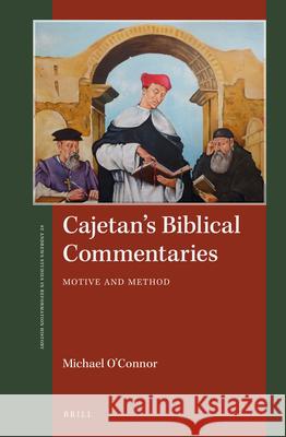 Cajetan's Biblical Commentaries: Motive and Method Michael O'Connor 9789004325067