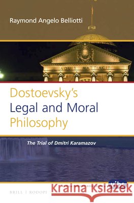 Dostoevsky's Legal and Moral Philosophy: The Trial of Dmitri Karamazov Raymond Angelo Belliotti 9789004325418 Brill/Rodopi