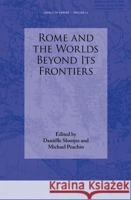 Rome and the Worlds Beyond Its Frontiers Danielle Slootjes M. Peachin 9789004325616 Brill