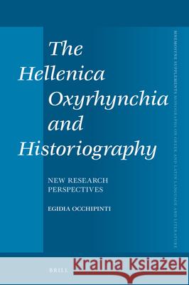 The Hellenica Oxyrhynchia and Historiography: New Research Perspectives Egidia Occhipinti 9789004325715 Brill