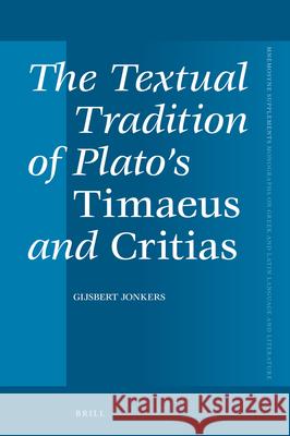 The Textual Tradition of Plato's Timaeus and Critias Gijsbert Jonkers 9789004325913