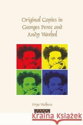 Original Copies in Georges Perec and Andy Warhol Priya Wadhera 9789004326170 Brill