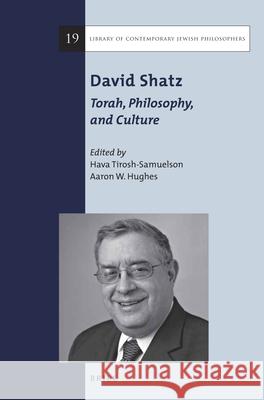 David Shatz: Torah, Philosophy, and Culture Hava Tirosh-Samuelson Aaron W. Hughes 9789004326491 Brill