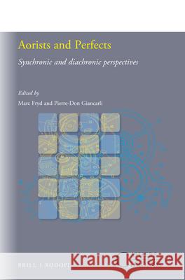 Aorists and Perfects: Synchronic and diachronic perspectives Marc Fryd, Pierre-Don Giancarli 9789004326644 Brill