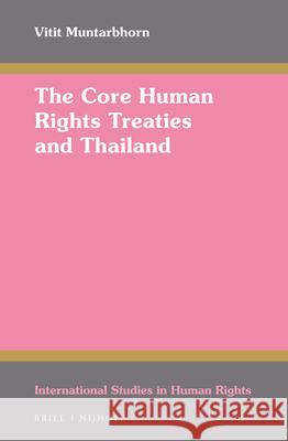The Core Human Rights Treaties and Thailand Vitit Muntarbhorn 9789004326668