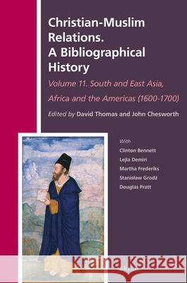 Christian-Muslim Relations. A Bibliographical History Volume 11 South and East Asia, Africa and the Americas (1600-1700) David Thomas, John A. Chesworth 9789004326835