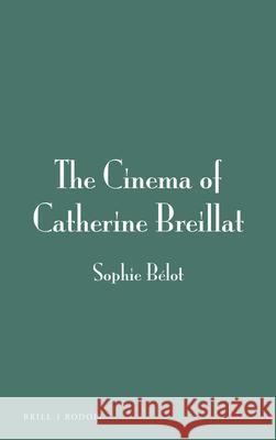 The Cinema of Catherine Breillat Sophie Belot 9789004326941 Brill/Rodopi