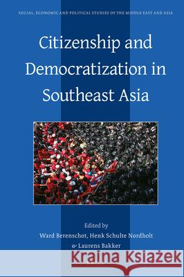 Citizenship and Democratization in Southeast Asia Ward Berenschot, H.G.C. (Henk) Schulte Nordholt, Laurens Bakker 9789004327771