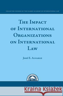 The Impact of International Organizations on International Law Jose E. Alvarez 9789004328396 Brill - Nijhoff