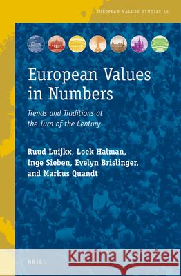 European Values in Numbers: Trends and Traditions at the Turn of the Century Ruud Luijkx Loek Halman Inge Sieben 9789004328433 Brill