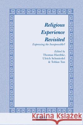 Religious Experience Revisited: Expressing the Inexpressible? Thomas Hardtke Ulrich Schmiedel Tobias Tan 9789004328594