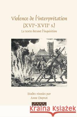 Violence de l'interprétation (XVIe-XVIIe s.): Le texte devant l'inquisition Anne Duprat 9789004328822 Brill