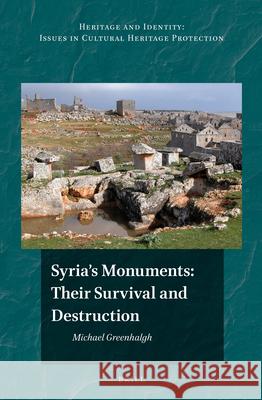 Syria's Monuments: Their Survival and Destruction Greenhalgh, Michael 9789004329577