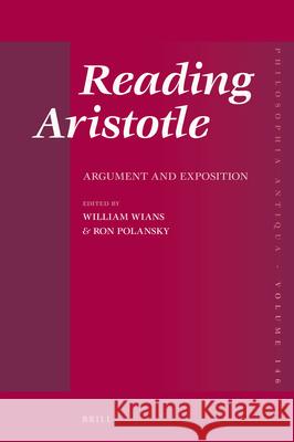 Reading Aristotle: Argument and Exposition William Wians Ron Polansky 9789004329584 Brill