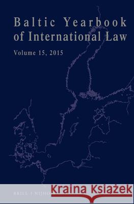 Baltic Yearbook of International Law, Volume 15 (2015) Ineta Ziemele 9789004329744