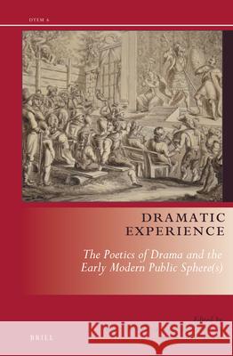 Dramatic Experience: The Poetics of Drama and the Early Modern Public Sphere(s) Gvozdeva 9789004329751 Brill