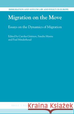 Migration on the Move: Essays on the Dynamics of Migration Carolus Grutters Sandra Mantu Paul Minderhoud 9789004330450 Brill - Nijhoff