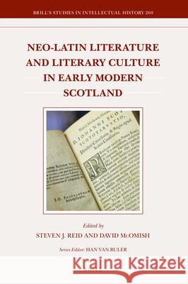 Neo-Latin Literature and Literary Culture in Early Modern Scotland Steven J., Dr Reid David McOmish 9789004330719